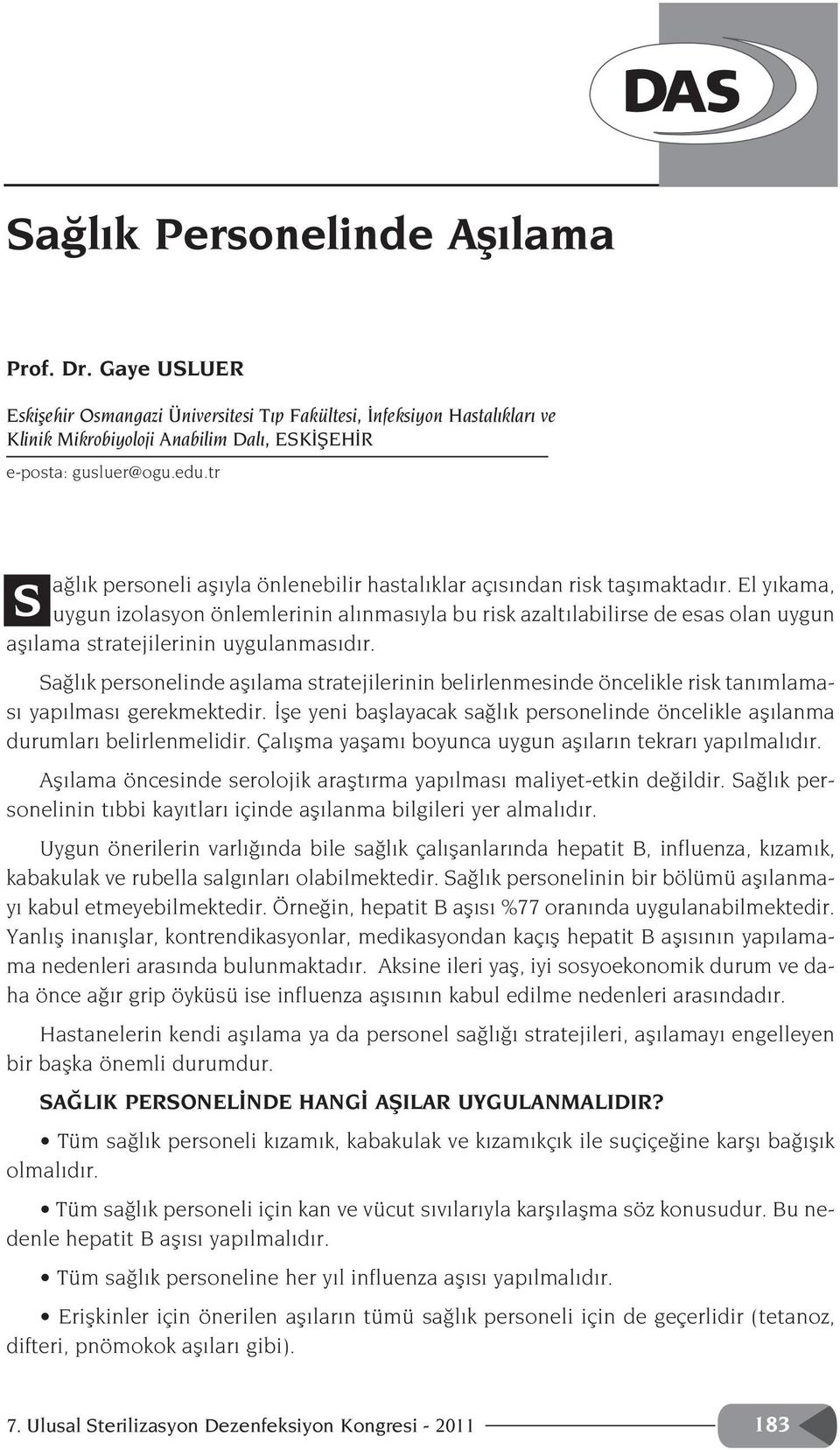 El y kama, uygun izolasyon önlemlerinin al nmas yla bu risk azalt labilirse de esas olan uygun afl lama stratejilerinin uygulanmas d r.