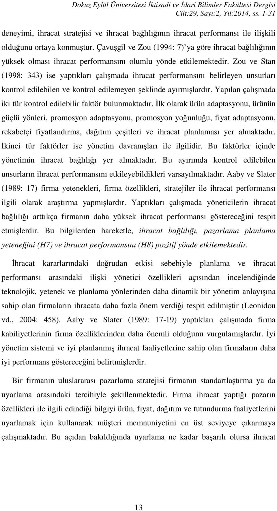 Çavuşgil ve Zou (1994: 7) ya göre ihracat bağlılığının yüksek olması ihracat performansını olumlu yönde etkilemektedir.