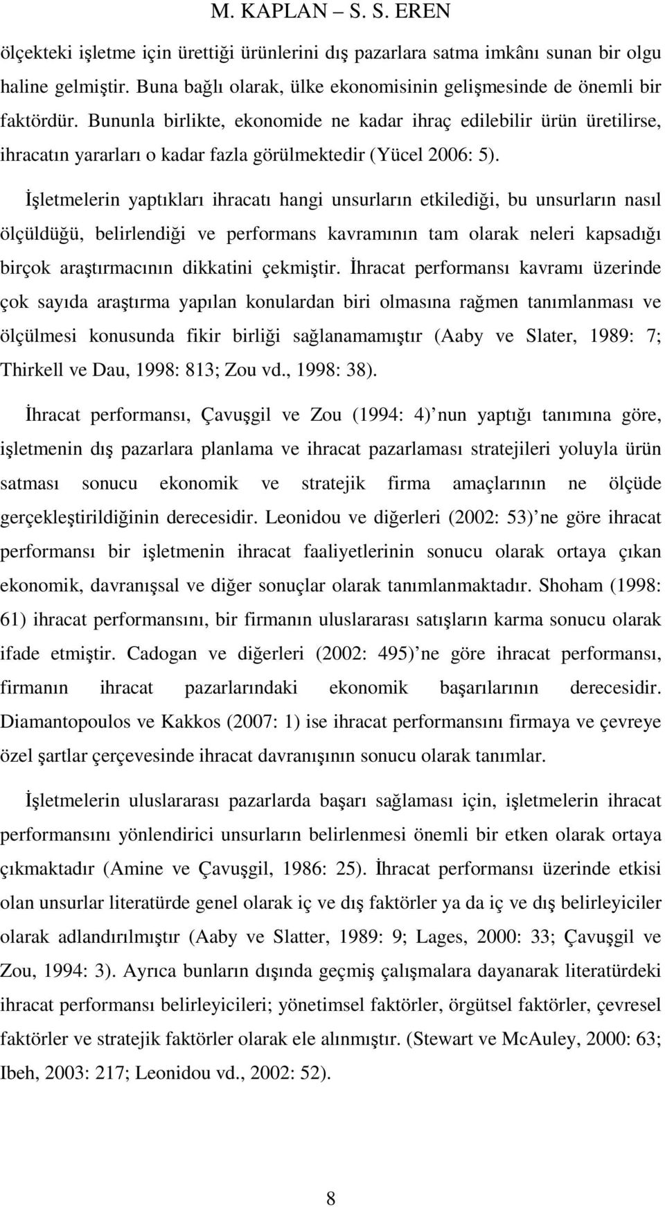 İşletmelerin yaptıkları ihracatı hangi unsurların etkilediği, bu unsurların nasıl ölçüldüğü, belirlendiği ve performans kavramının tam olarak neleri kapsadığı birçok araştırmacının dikkatini