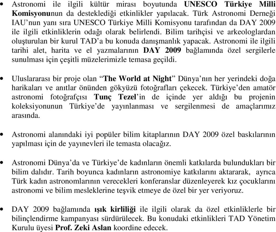 Bilim tarihçisi ve arkeologlardan oluşturulan bir kurul TAD a bu konuda danışmanlık yapacak.