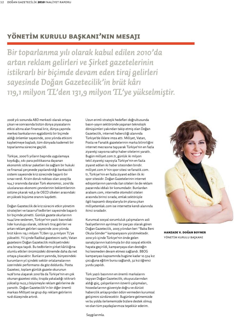 2008 yılı sonunda ABD merkezli olarak ortaya çıkan ve sonrasında bütün dünya piyasalarını etkisi altına alan finansal kriz, dünya çapında merkez bankalarının eşgüdümlü bir biçimde aldığı önlemler