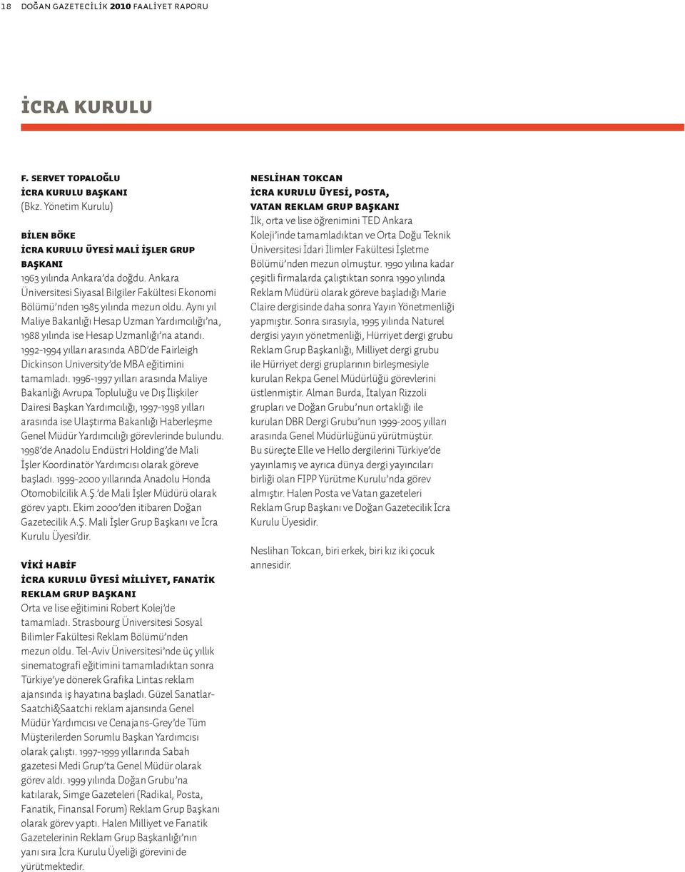 1992-1994 yılları arasında ABD de Fairleigh Dickinson University de MBA eğitimini tamamladı.