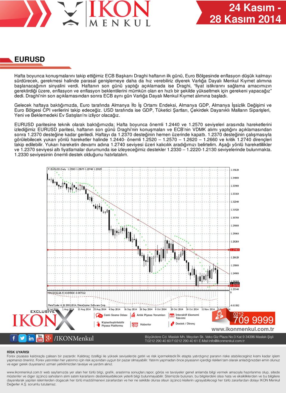 Haftanın son günü yaptığı açıklamada ise Draghi, fiyat istikrarını sağlama amacımızın gerektirdiği üzere, enflasyon ve enflasyon beklentilerini mümkün olan en hızlı bir şekilde yükseltmek için