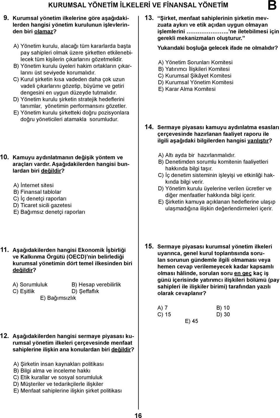 ) Yönetim kurulu üyeleri hakim ortakların çıkarlarını üst seviyede korumalıdır.