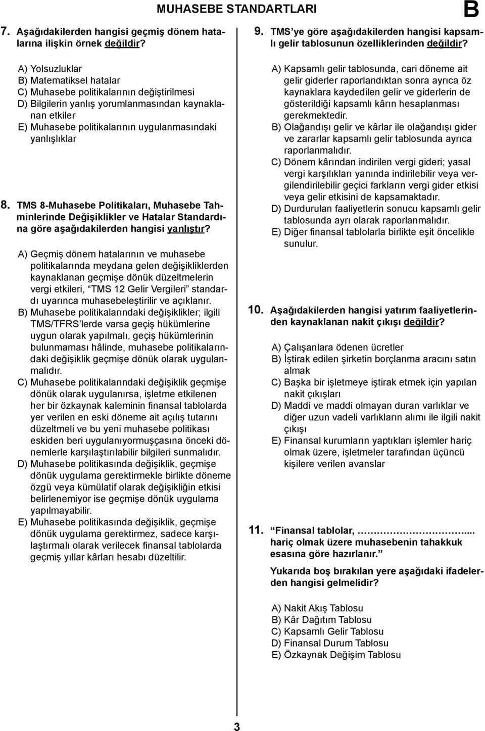 TMS 8-Muhasebe Politikaları, Muhasebe Tahminlerinde Değişiklikler ve Hatalar Standardına göre aşağıdakilerden hangisi yanlıştır?