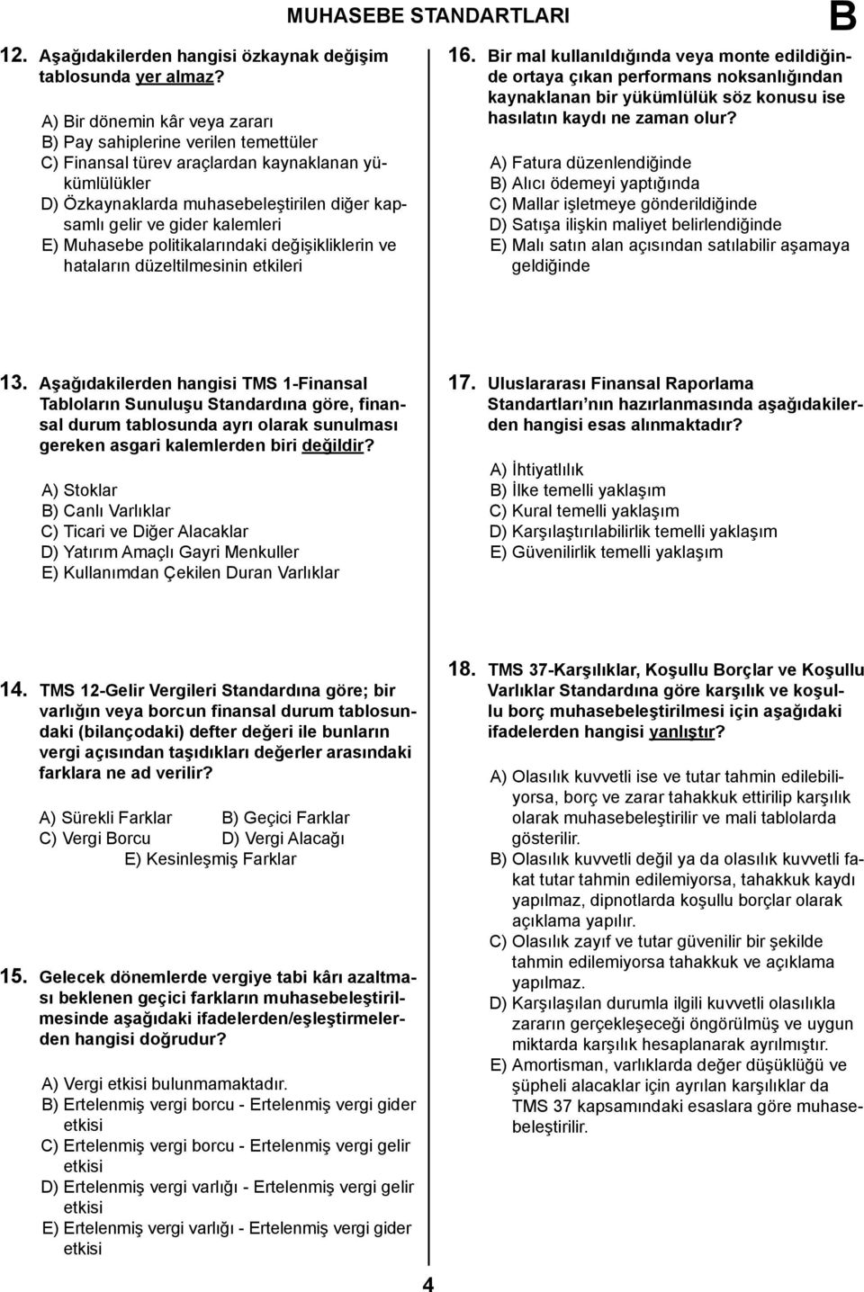 E) Muhasebe politikalarındaki değişikliklerin ve hataların düzeltilmesinin etkileri MUHASEE STANDARTLARI 16.