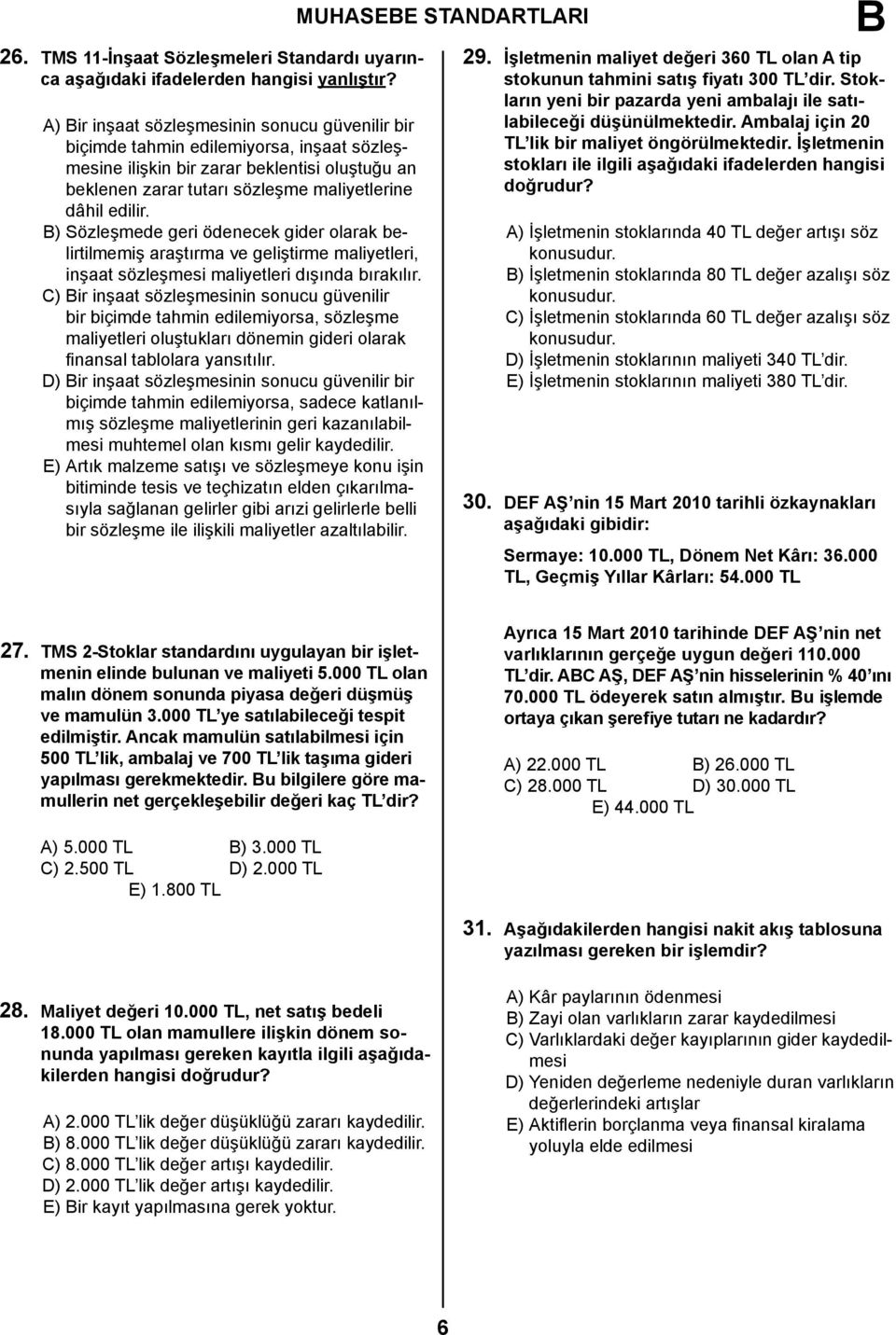 ) Sözleşmede geri ödenecek gider olarak belirtilmemiş araştırma ve geliştirme maliyetleri, inşaat sözleşmesi maliyetleri dışında bırakılır.