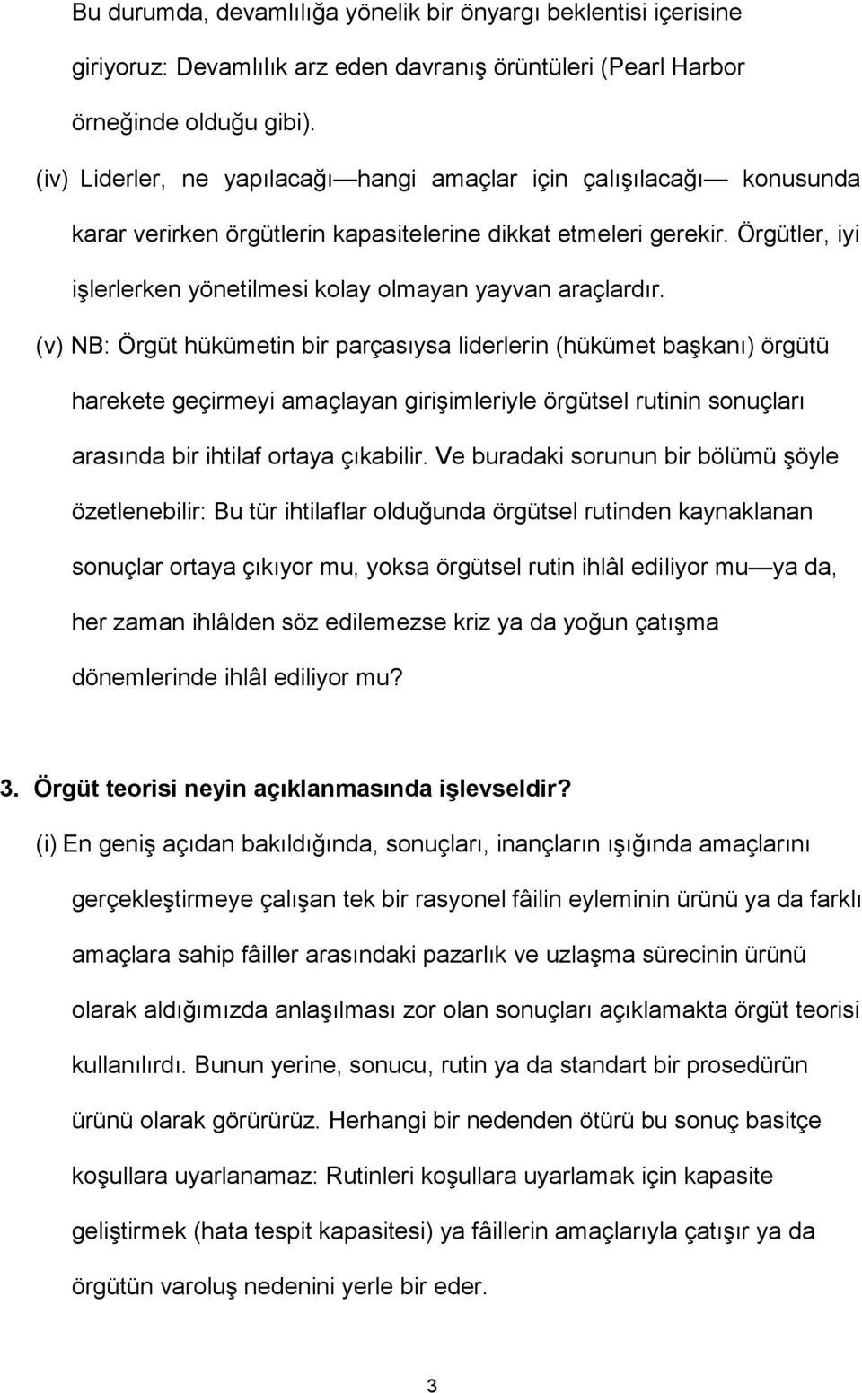 Örgütler, iyi işlerlerken yönetilmesi kolay olmayan yayvan araçlardır.