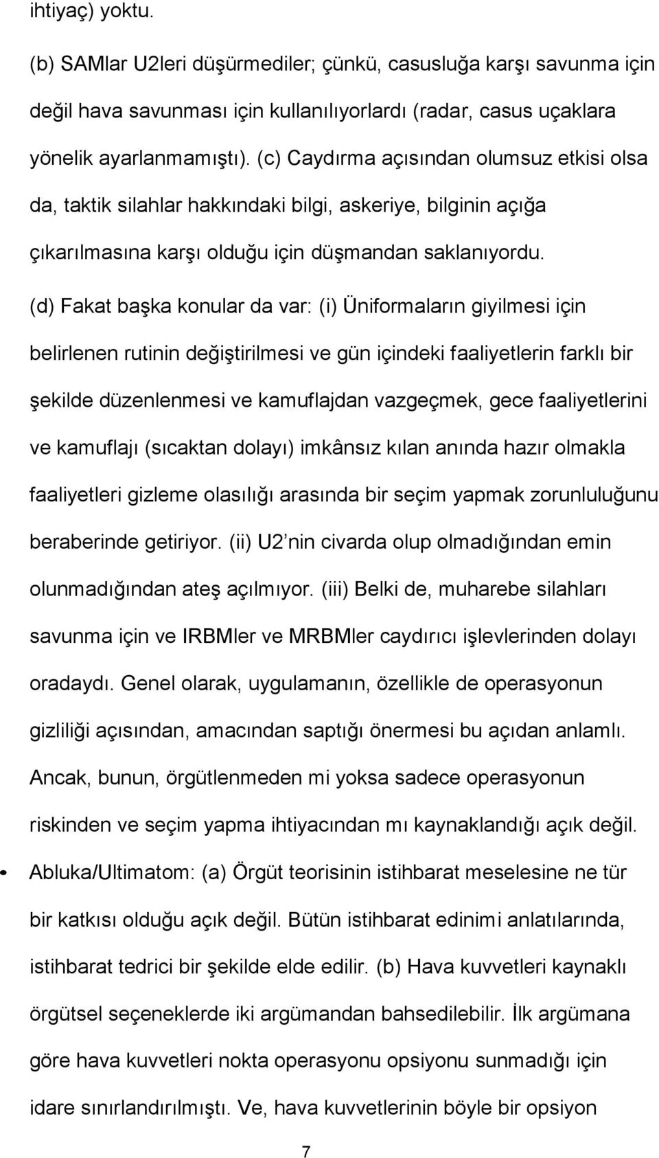 (d) Fakat başka konular da var: (i) Üniformaların giyilmesi için belirlenen rutinin değiştirilmesi ve gün içindeki faaliyetlerin farklı bir şekilde düzenlenmesi ve kamuflajdan vazgeçmek, gece