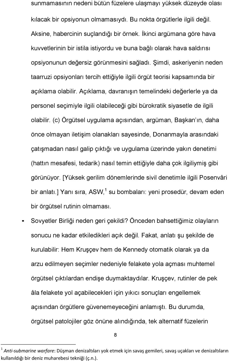 Şimdi, askeriyenin neden taarruzi opsiyonları tercih ettiğiyle ilgili örgüt teorisi kapsamında bir açıklama olabilir.