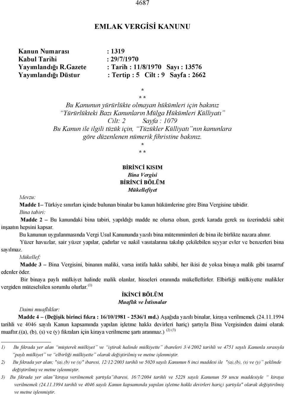 Külliyatı Cilt: 2 Sayfa : 1079 Bu Kanun ile ilgili tüzük için, Tüzükler Külliyatı nın kanunlara göre düzenlenen nümerik fihristine bakınız.