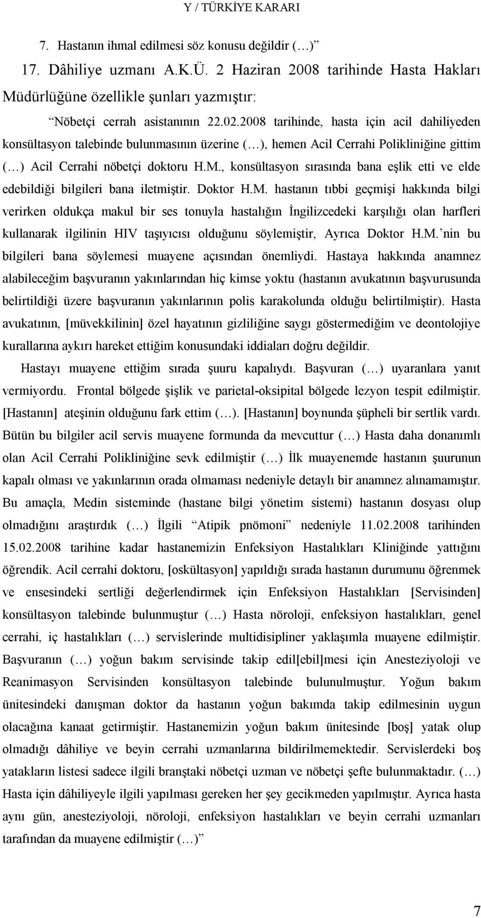 , konsültasyon sırasında bana eşlik etti ve elde edebildiği bilgileri bana iletmiştir. Doktor H.M.