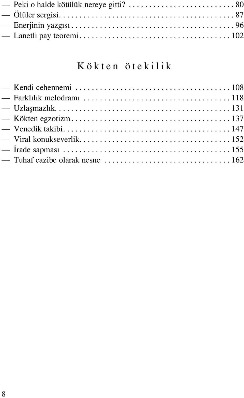 .......................................... 131 Kökten egzotizm....................................... 137 Venedik takibi......................................... 147 Viral konukseverlik.