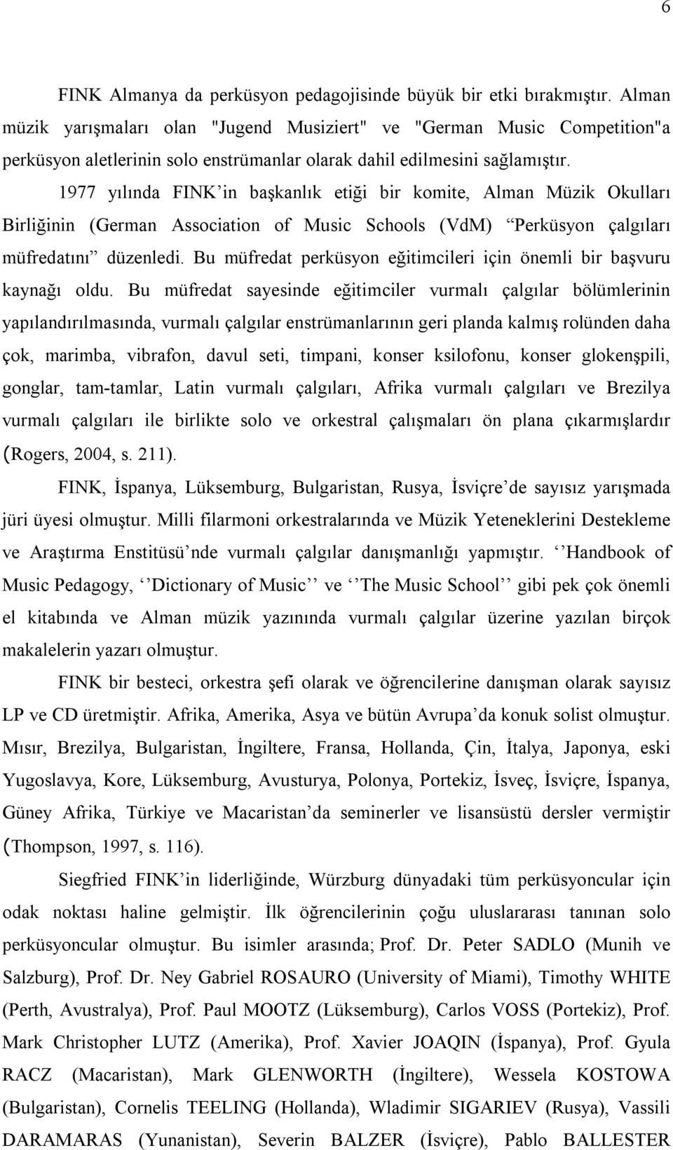 1977 yılında FINK in başkanlık etiği bir komite, Alman Müzik Okulları Birliğinin (German Association of Music Schools (VdM) Perküsyon çalgıları müfredatını düzenledi.