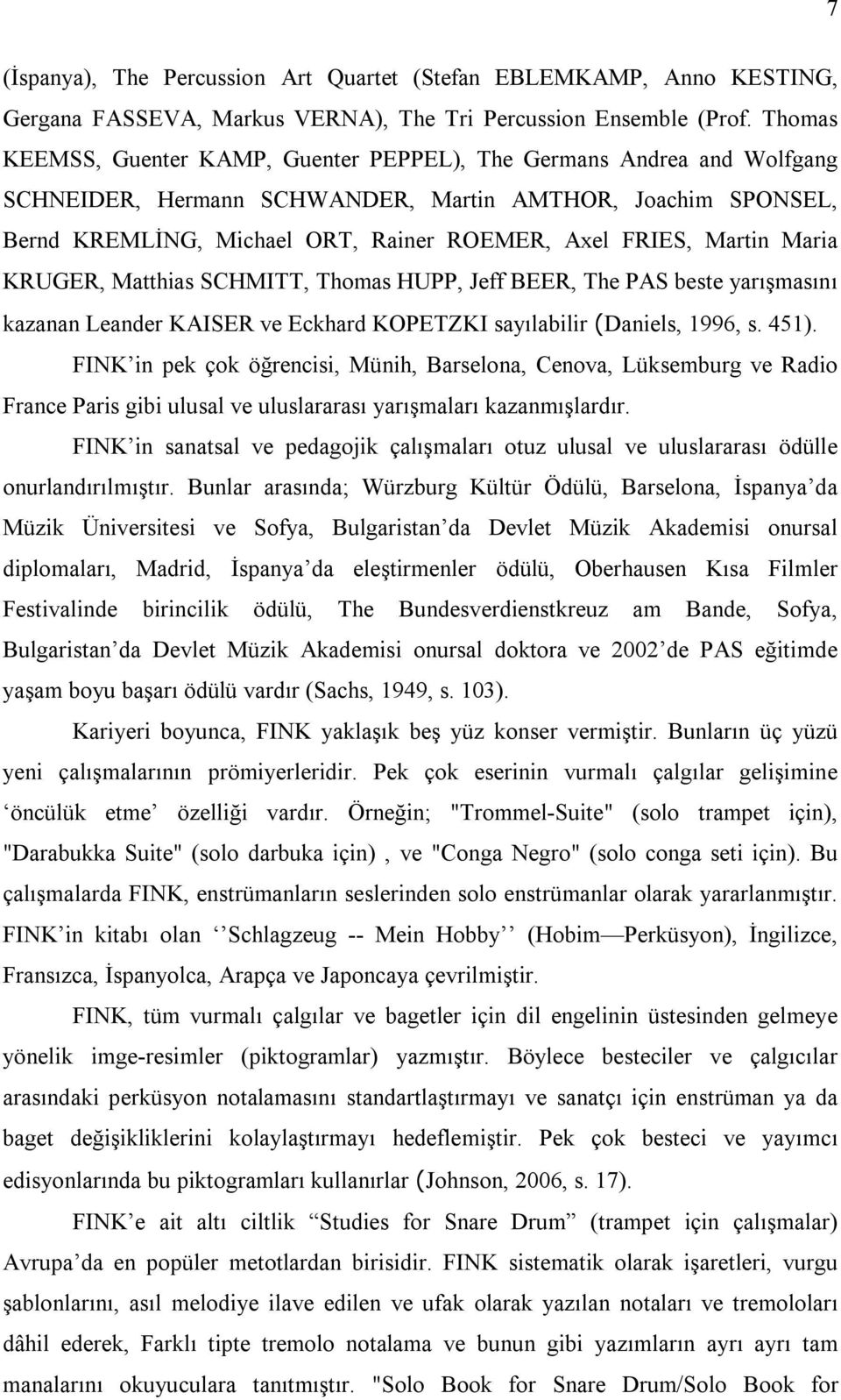 Martin Maria KRUGER, Matthias SCHMITT, Thomas HUPP, Jeff BEER, The PAS beste yarışmasını kazanan Leander KAISER ve Eckhard KOPETZKI sayılabilir (Daniels, 1996, s. 451).