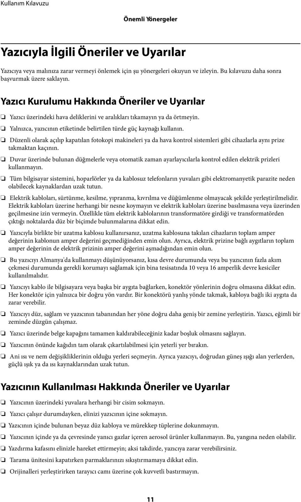 Düzenli olarak açılıp kapatılan fotokopi makineleri ya da hava kontrol sistemleri gibi cihazlarla aynı prize takmaktan kaçının.