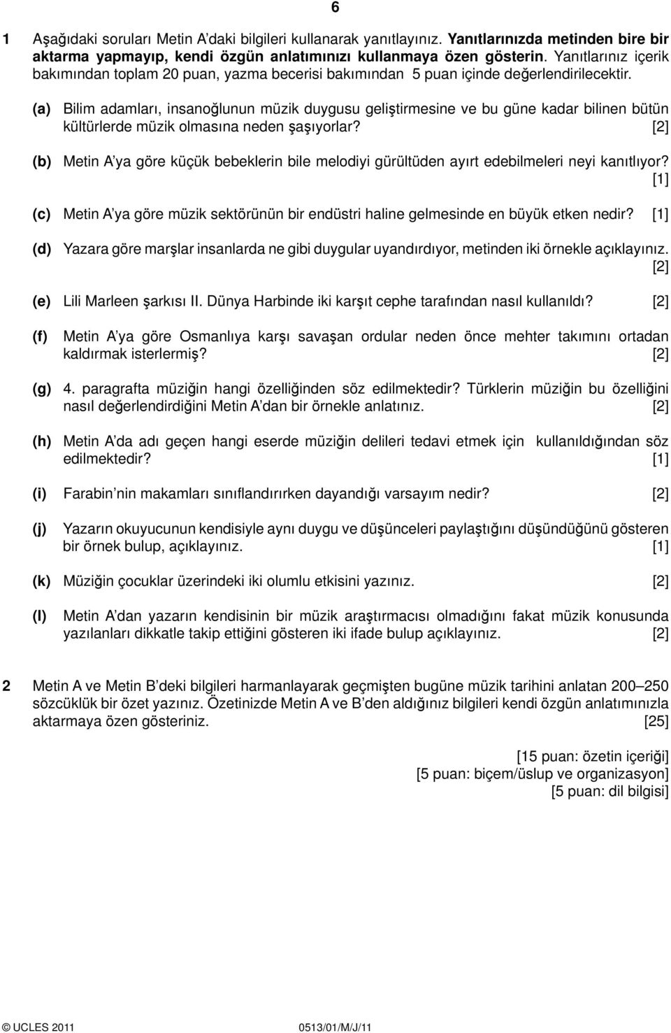 (a) Bilim adamları, insanoğlunun müzik duygusu geliştirmesine ve bu güne kadar bilinen bütün kültürlerde müzik olmasına neden şaşıyorlar?