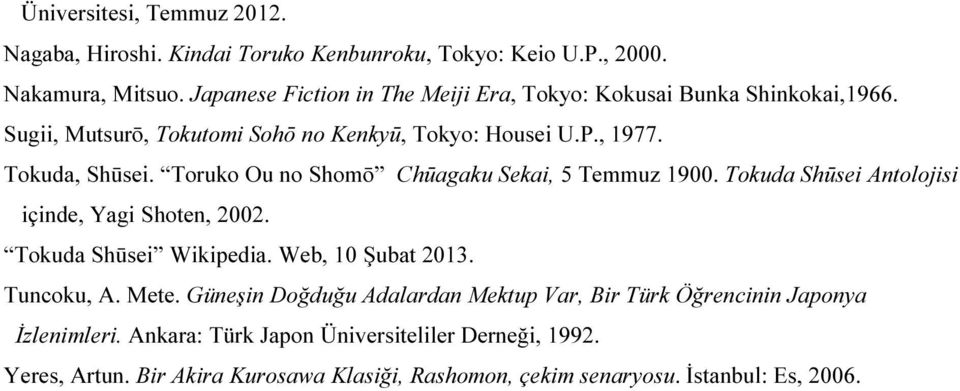 Toruko Ou no Shomō Chūagaku Sekai, 5 Temmuz 1900. Tokuda Shūsei Antolojisi içinde, Yagi Shoten, 2002. Tokuda Shūsei Wikipedia. Web, 10 Şubat 2013. Tuncoku, A.