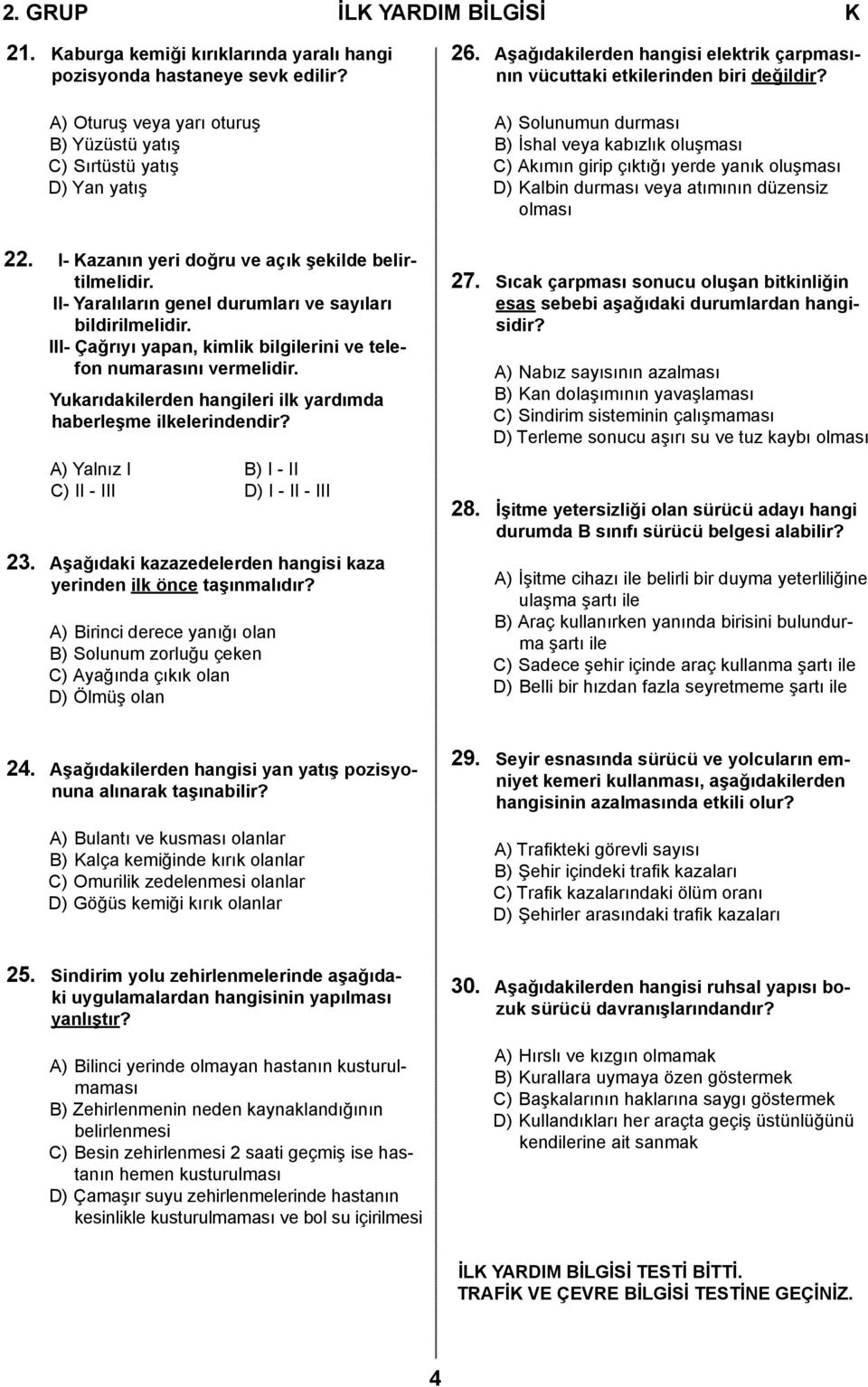 A) Solunumun durması B) İshal veya kabızlık oluşması C) Akımın girip çıktığı yerde yanık oluşması D) Kalbin durması veya atımının düzensiz olması 22.