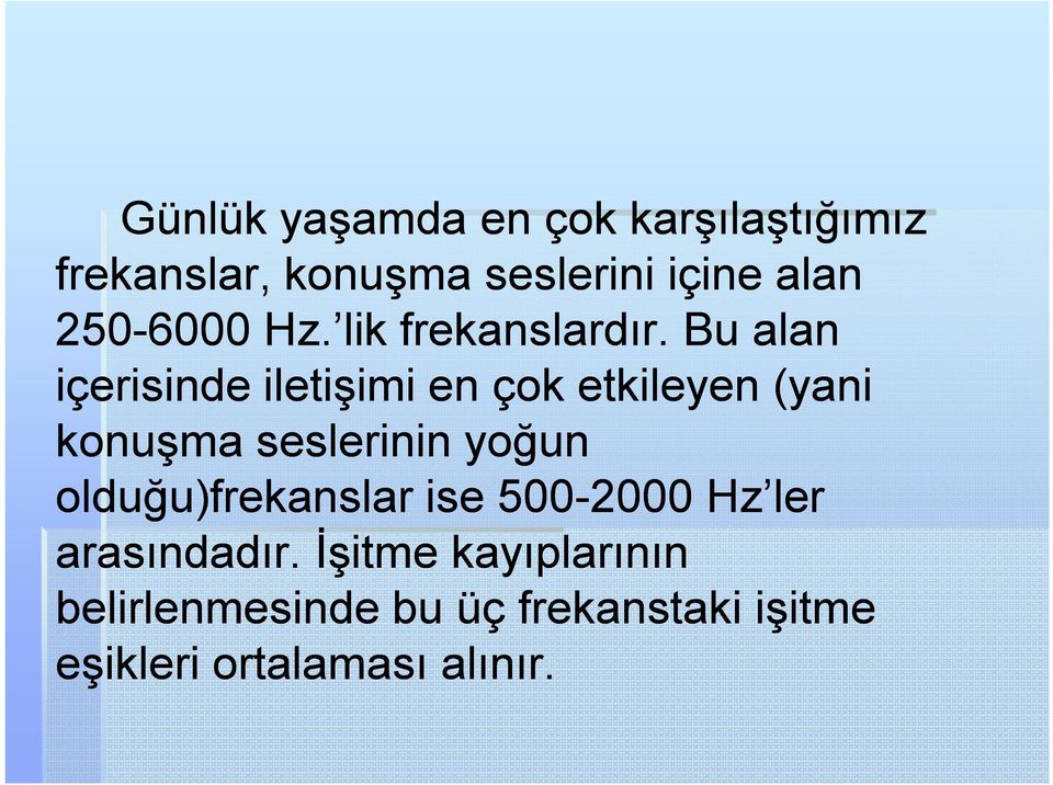 Bu alan içerisinde iletişimi en çok etkileyen (yani konuşma seslerinin yoğun