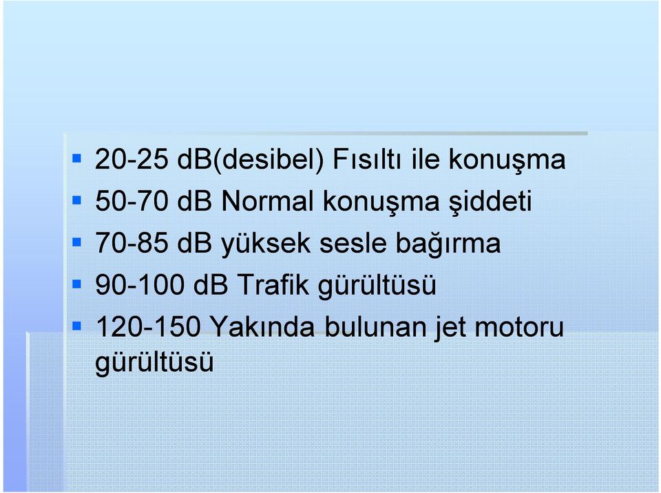 yüksek sesle bağırma 90-100 db Trafik