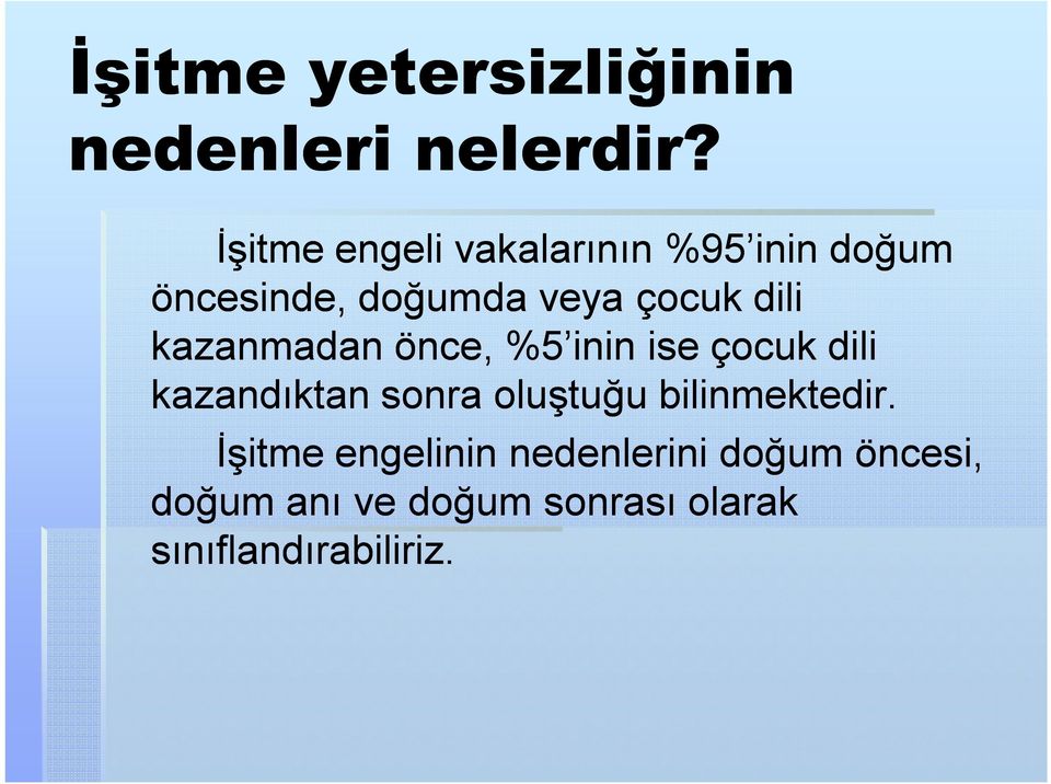 dili kazanmadan önce, %5 inin ise çocuk dili kazandıktan sonra oluştuğu