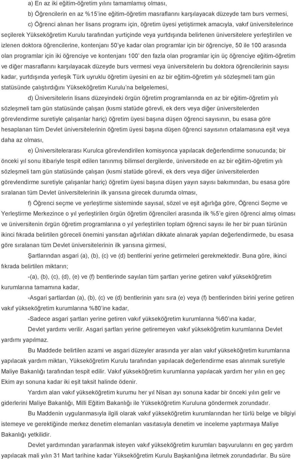 öğrencilerine, kontenjanı 50 ye kadar olan programlar için bir öğrenciye, 50 ile 100 arasında olan programlar için iki öğrenciye ve kontenjanı 100 den fazla olan programlar için üç öğrenciye