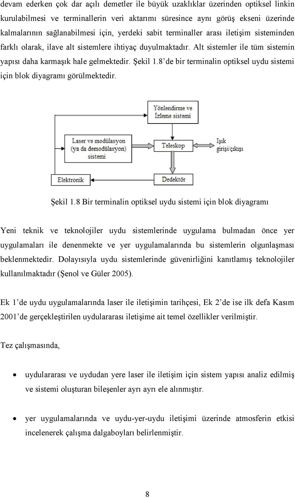 8 de bir terminalin optiksel uydu sistemi için blok diyagramı görülmektedir. Şekil 1.