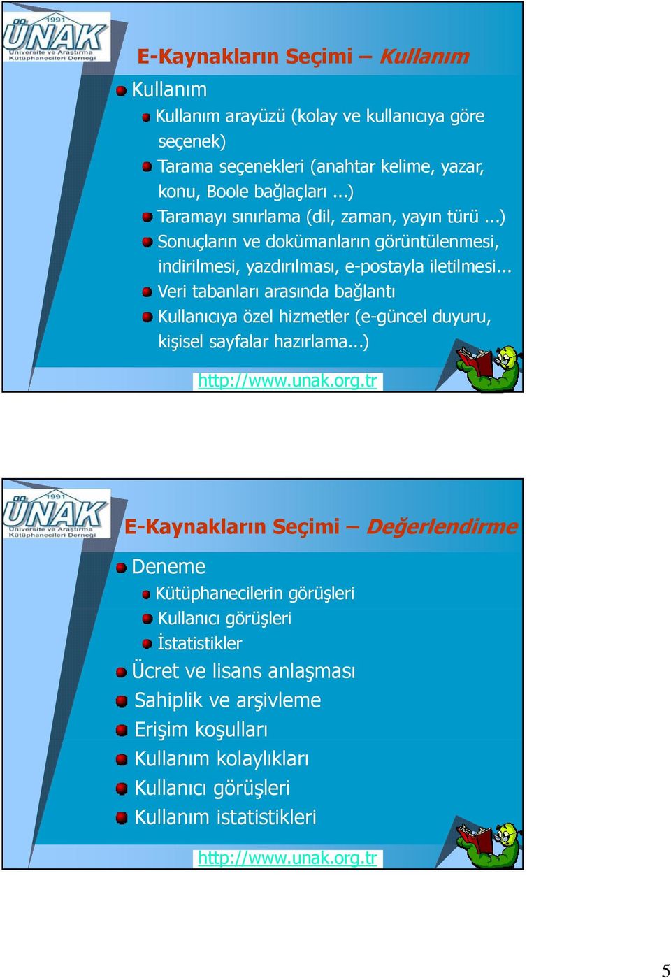 .. i Veri tabanları arasında bağlantı Kullanıcıya özel hizmetler (e-güncel duyuru, kişisel sayfalar hazırlama.