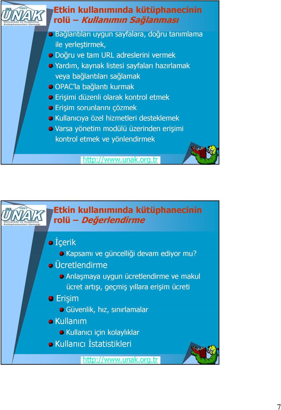 desteklemek Varsa yönetim modülü üzerinden erişimi kontrol etmek ve yönlendirmek rolü Değerlendirme İçerik Kapsamı ve güncelliği devam ediyor mu?