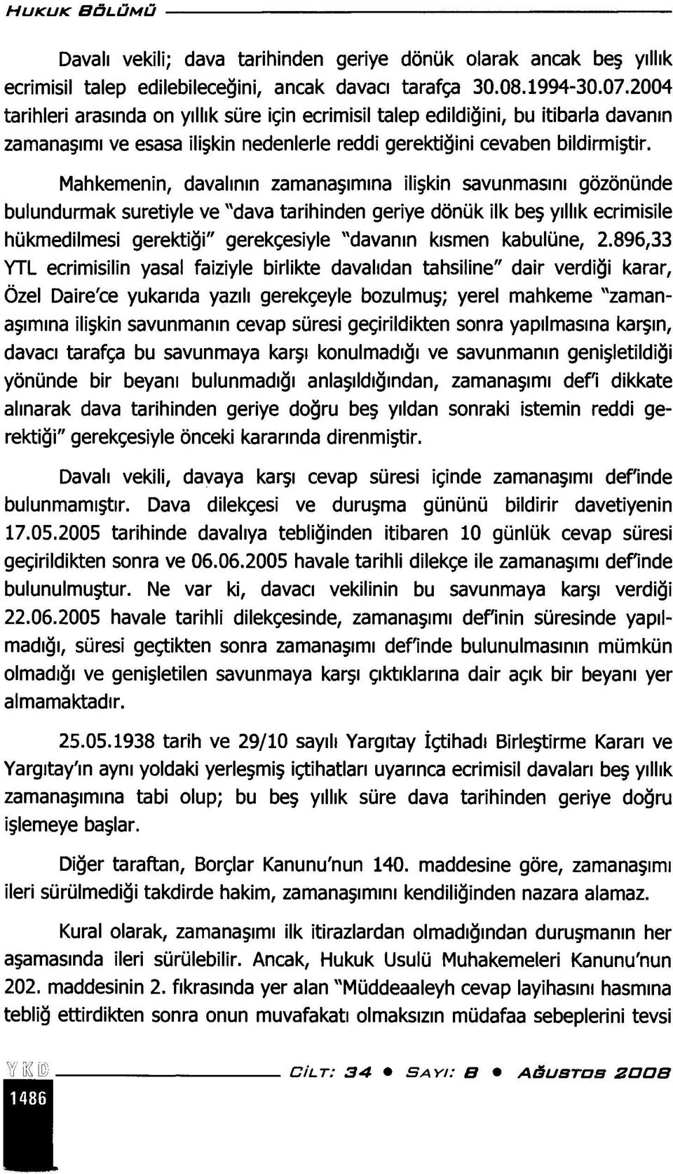 Mahkemenin, davalının zamanaşımına ilişkin savunmasını gözönünde bulundurmak suretiyle ve "dava tarihinden geriye dönük ilk beş yıllık ecrimisile hükmedilmesi gerektiği" gerekçesiyle "davanın kısmen