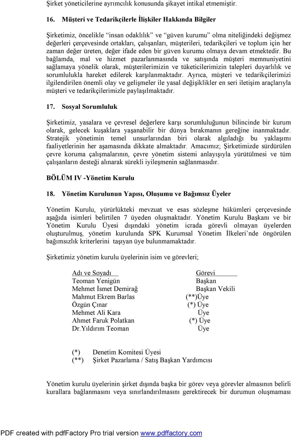 tedarikçileri ve toplum için her zaman değer üreten, değer ifade eden bir güven kurumu olmaya devam etmektedir.