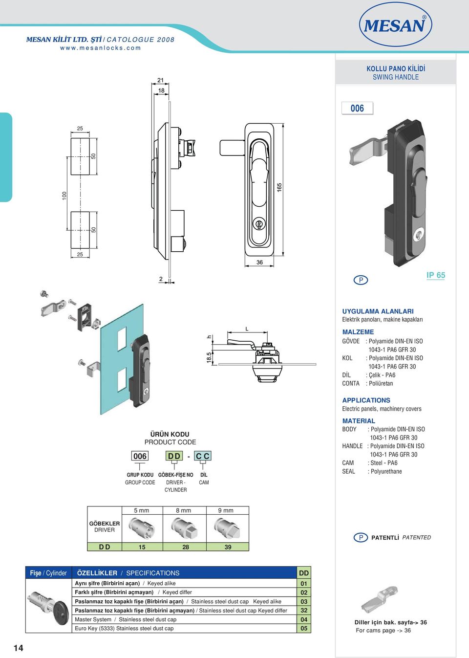 30 CAM : Steel PA6 SEAL : Polyurethane 5 mm 8 mm 9 mm GÖBEKLER DRIVER DD 5 8 39 P PATENTL PATENTED Fifle / Cylinder ÖZELL KLER / SPECIFICATIONS DD Ayn flifre (Birbirini açan) / Keyed alike 0 Farkl