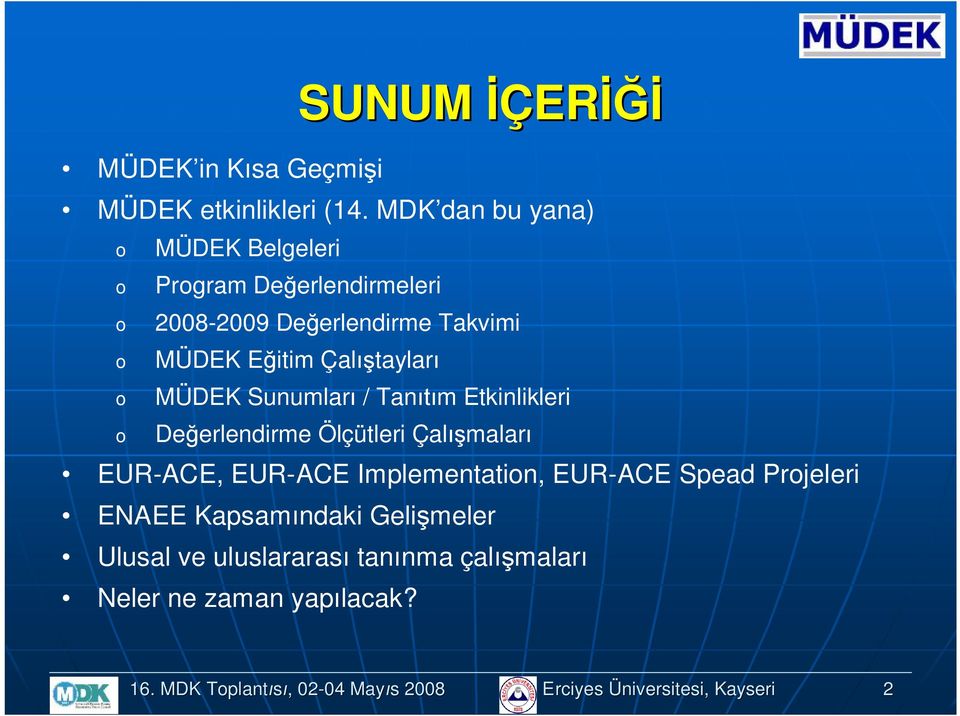 MÜDEK Sunumları / Tanıtım Etkinlikleri Değerlendirme Ölçütleri Çalışmaları EUR-ACE, EUR-ACE Implementatin, EUR-ACE