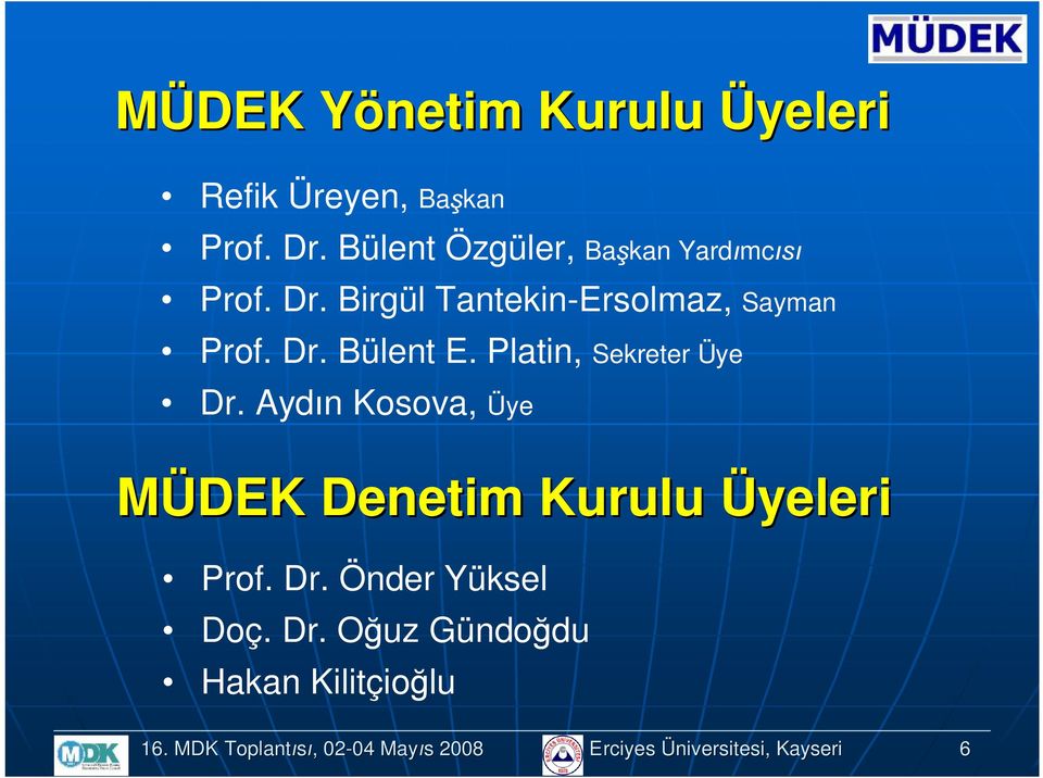 Platin, Sekreter Üye Dr. Aydın Ksva, Üye MÜDEK Denetim Kurulu Üyeleri Prf. Dr. Önder Yüksel Dç.
