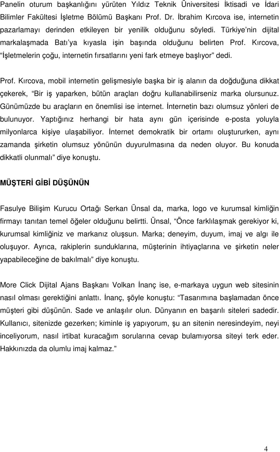 Kırcova, Đşletmelerin çoğu, internetin fırsatlarını yeni fark etmeye başlıyor dedi. Prof.