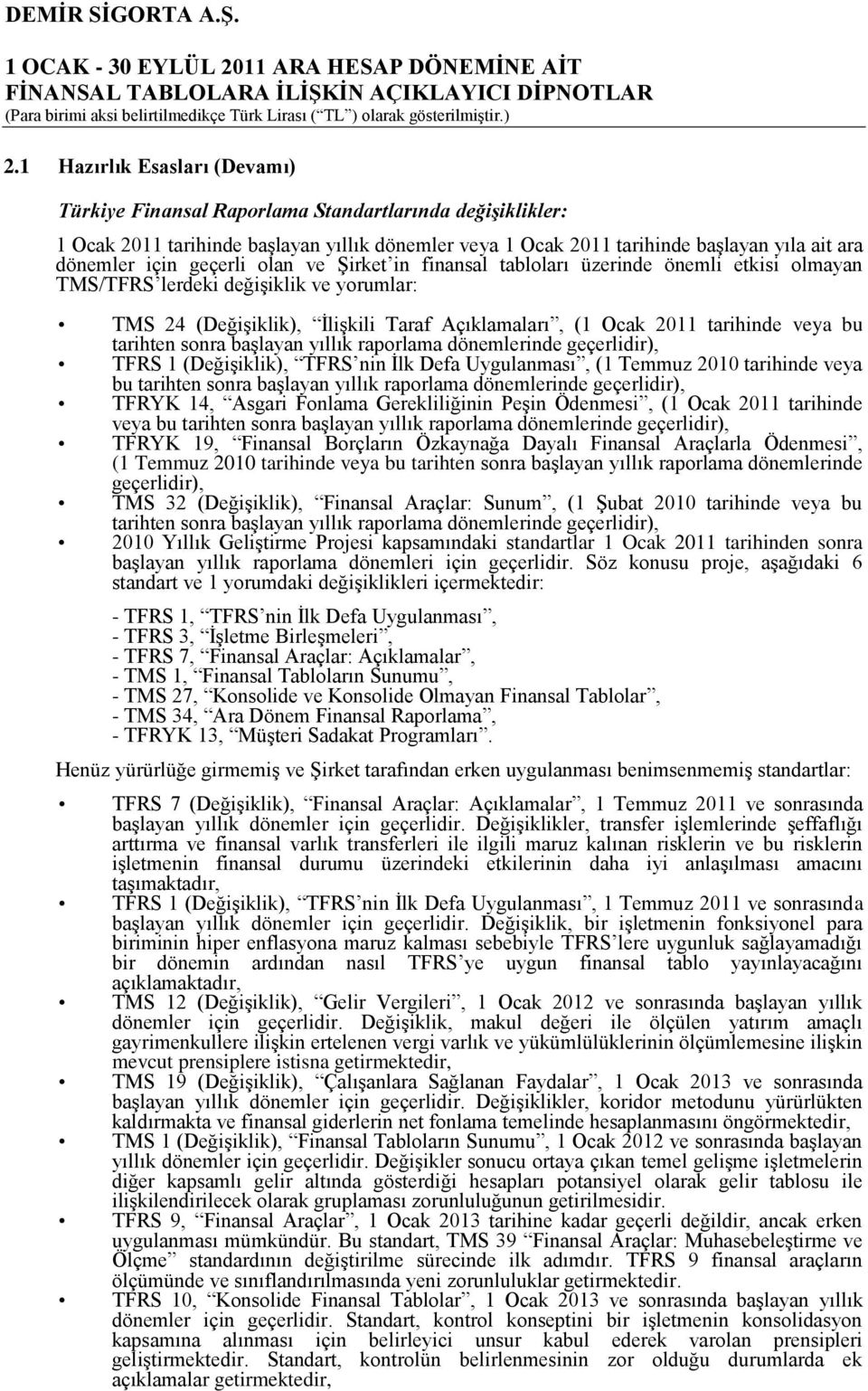 tarihten sonra başlayan yıllık raporlama dönemlerinde geçerlidir), TFRS 1 (Değişiklik), TFRS nin İlk Defa Uygulanması, (1 Temmuz 2010 tarihinde veya bu tarihten sonra başlayan yıllık raporlama