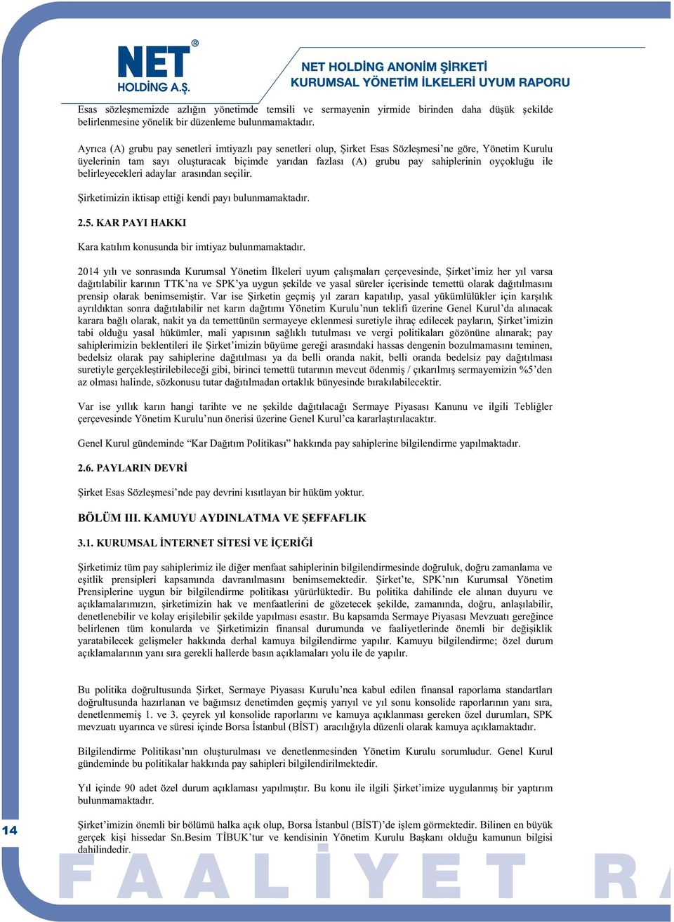 oyçokluğu ile belirleyecekleri adaylar arasından seçilir. Şirketimizin iktisap ettiği kendi payı bulunmamaktadır. 2.5. KAR PAYI HAKKI Kara katılım konusunda bir imtiyaz bulunmamaktadır.