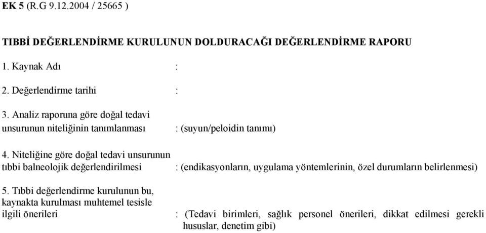 Niteliğine göre doğal tedavi unsurunun tıbbi balneolojik değerlendirilmesi 5.