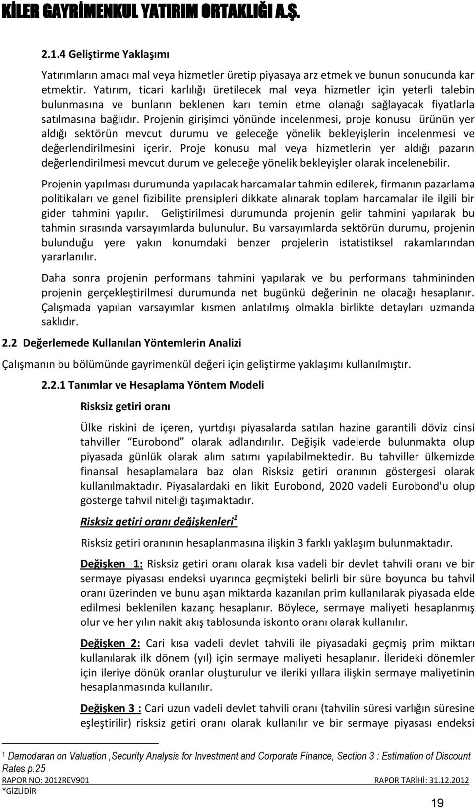 Projenin girişimci yönünde incelenmesi, proje konusu ürünün yer aldığı sektörün mevcut durumu ve geleceğe yönelik bekleyişlerin incelenmesi ve değerlendirilmesini içerir.