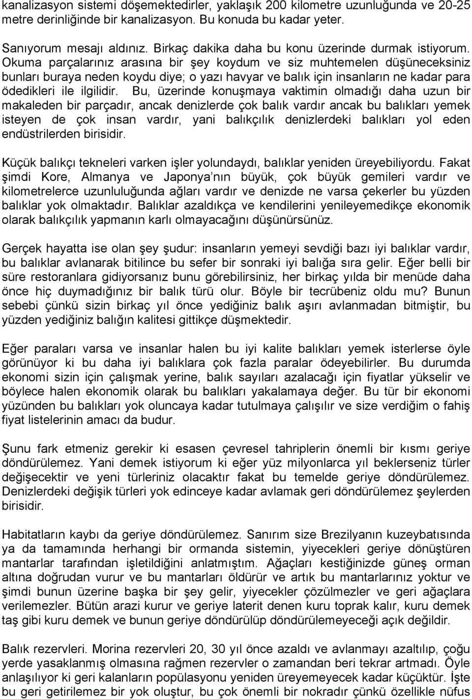 Okuma parçalarınız arasına bir şey koydum ve siz muhtemelen düşüneceksiniz bunları buraya neden koydu diye; o yazı havyar ve balık için insanların ne kadar para ödedikleri ile ilgilidir.