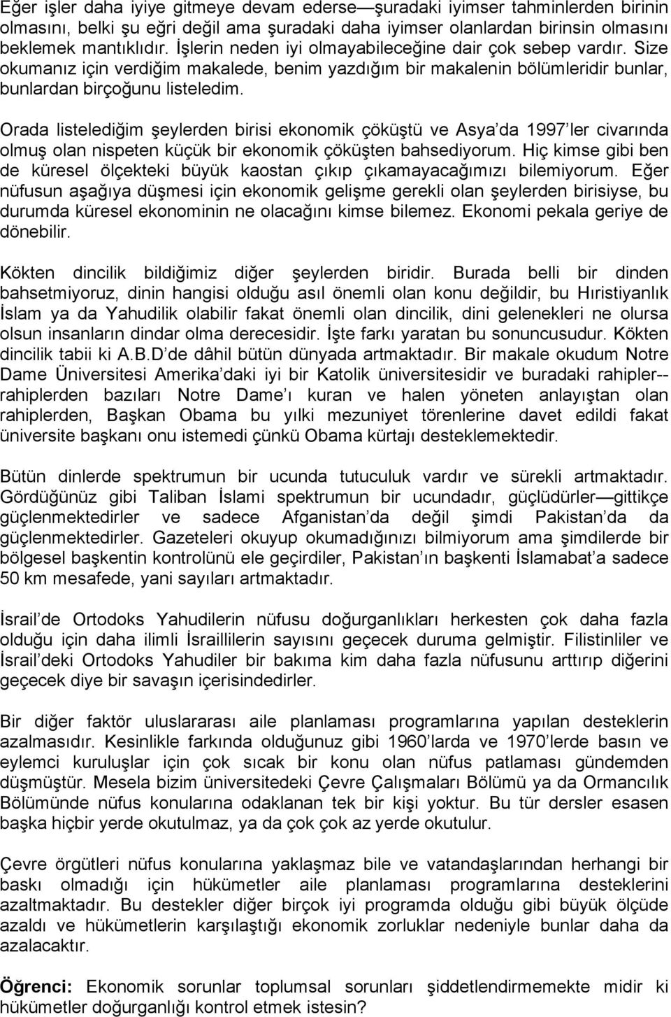 Orada listelediğim şeylerden birisi ekonomik çöküştü ve Asya da 1997 ler civarında olmuş olan nispeten küçük bir ekonomik çöküşten bahsediyorum.