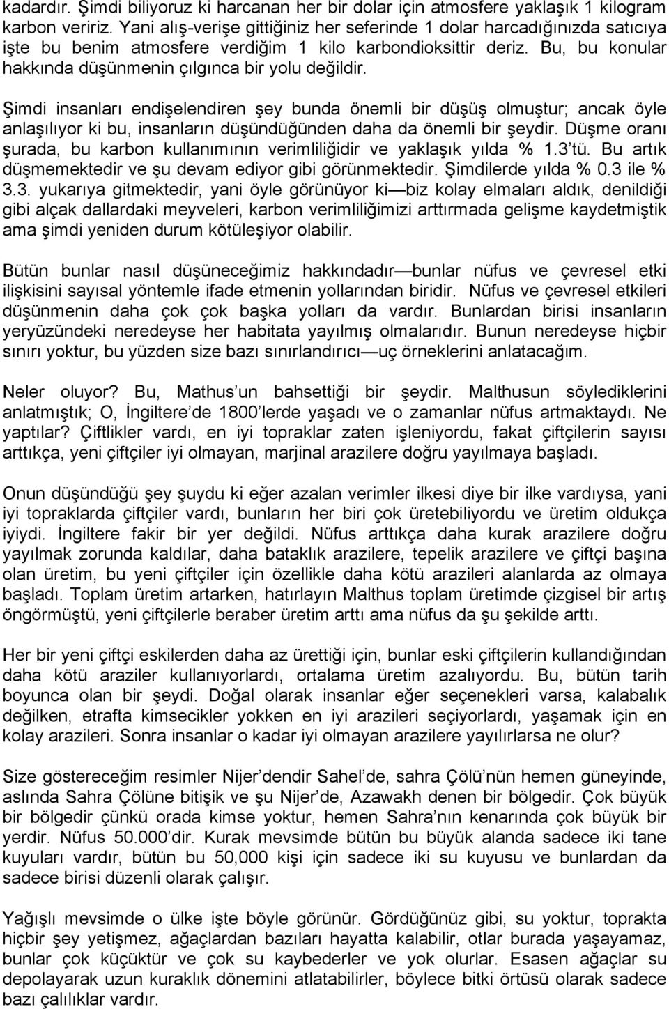 Şimdi insanları endişelendiren şey bunda önemli bir düşüş olmuştur; ancak öyle anlaşılıyor ki bu, insanların düşündüğünden daha da önemli bir şeydir.