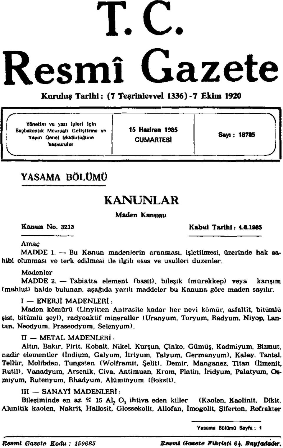 Bu Kanun madenlerin aranması, işletilmesi, üzerinde hak sahibi olunması ve terk edilmesi ile ilgili esas ve usulleri düzenler. Madenler MADDE 2.