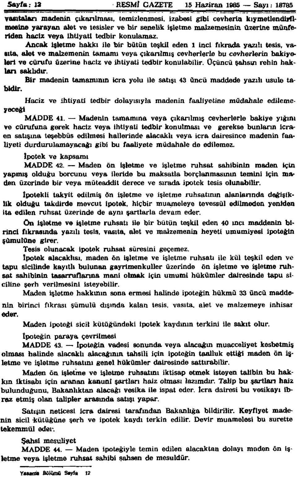 Ancak işletme hakkı ile bir bütün teşkil eden l İnci fıkrada yazılı tesis, vasıta, alet ve malzemenin tamamı veya çıkarılmış cevherlerle bu cevherlerin bakiyeleri ve cürufu üzerine haciz ve ihtiyati