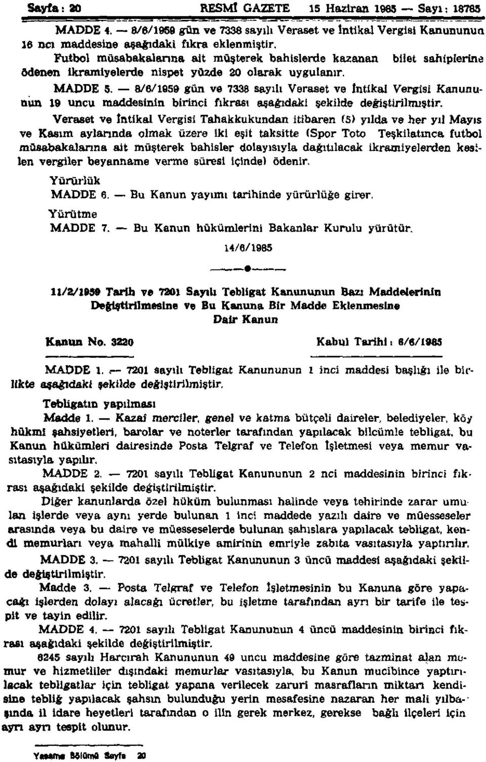 8/6/1959 gün ve 7338 sayılı Veraset ve İntikal Vergisi Kanununun 19 uncu maddesinin birinci fıkrası aşağıdaki şekilde değiştirilmiştir.