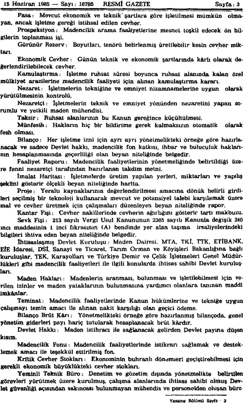 Ekonomik Cevher: Günün teknik ve ekonomik şartlarında kârlı olarak değerlendirilebilecek cevher.