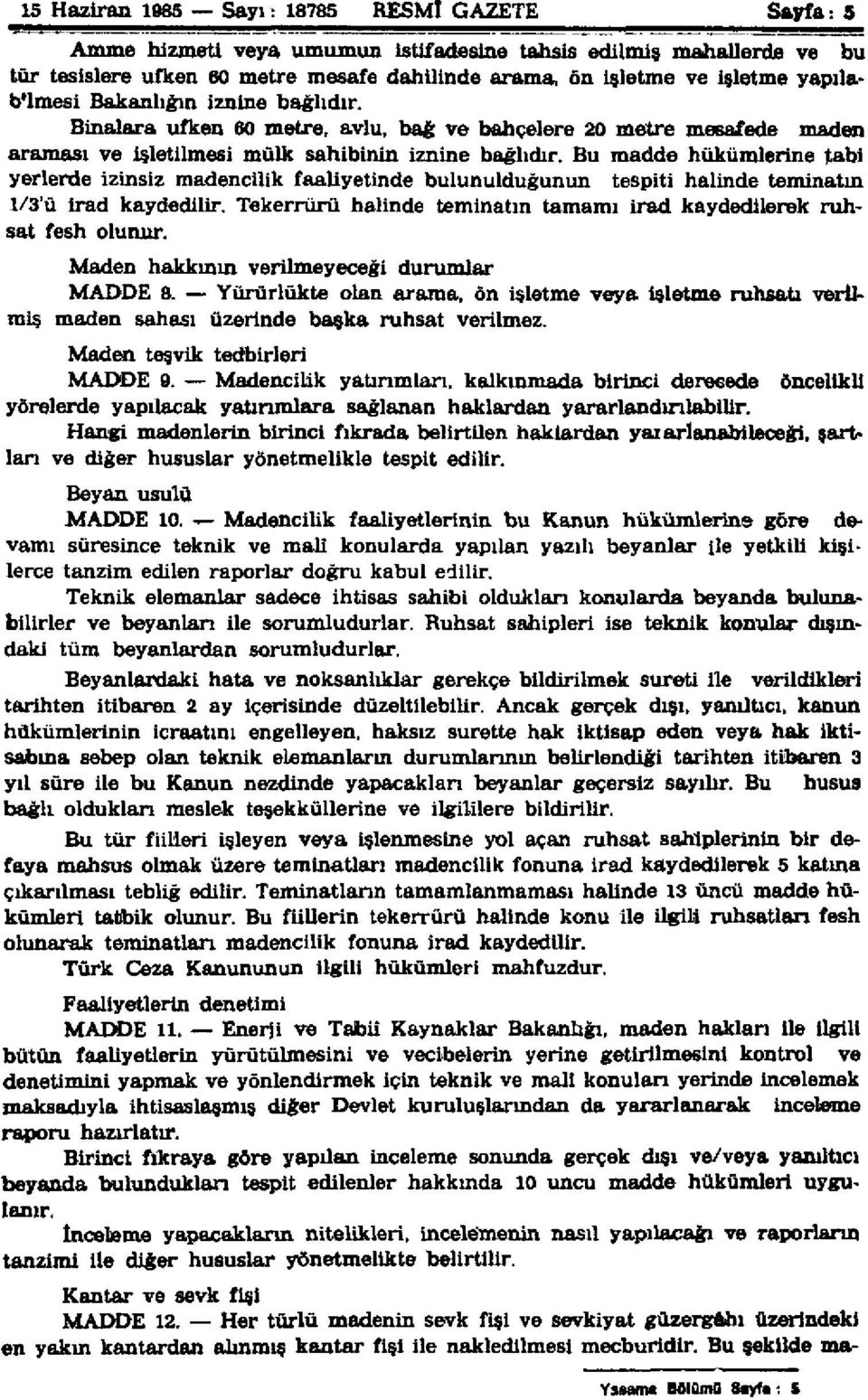 Bu madde hükümlerine tabi yerlerde izinsiz madencilik faaliyetinde bulunulduğunun tespiti halinde teminatın 1/3'ü irad kaydedilir.