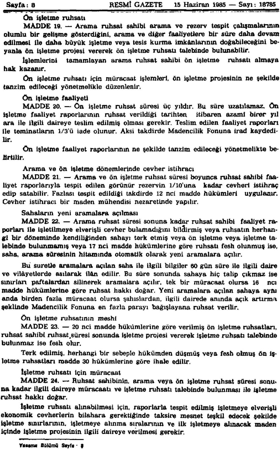 imkânlarının doğabileceğini beyanla ön işletme projesi vererek ön işletme ruhsatı talebinde bulunabilir. İşlemlerini tamamlayan arama ruhsat sahibi ön işletme ruhsatı almaya hak kazanır.