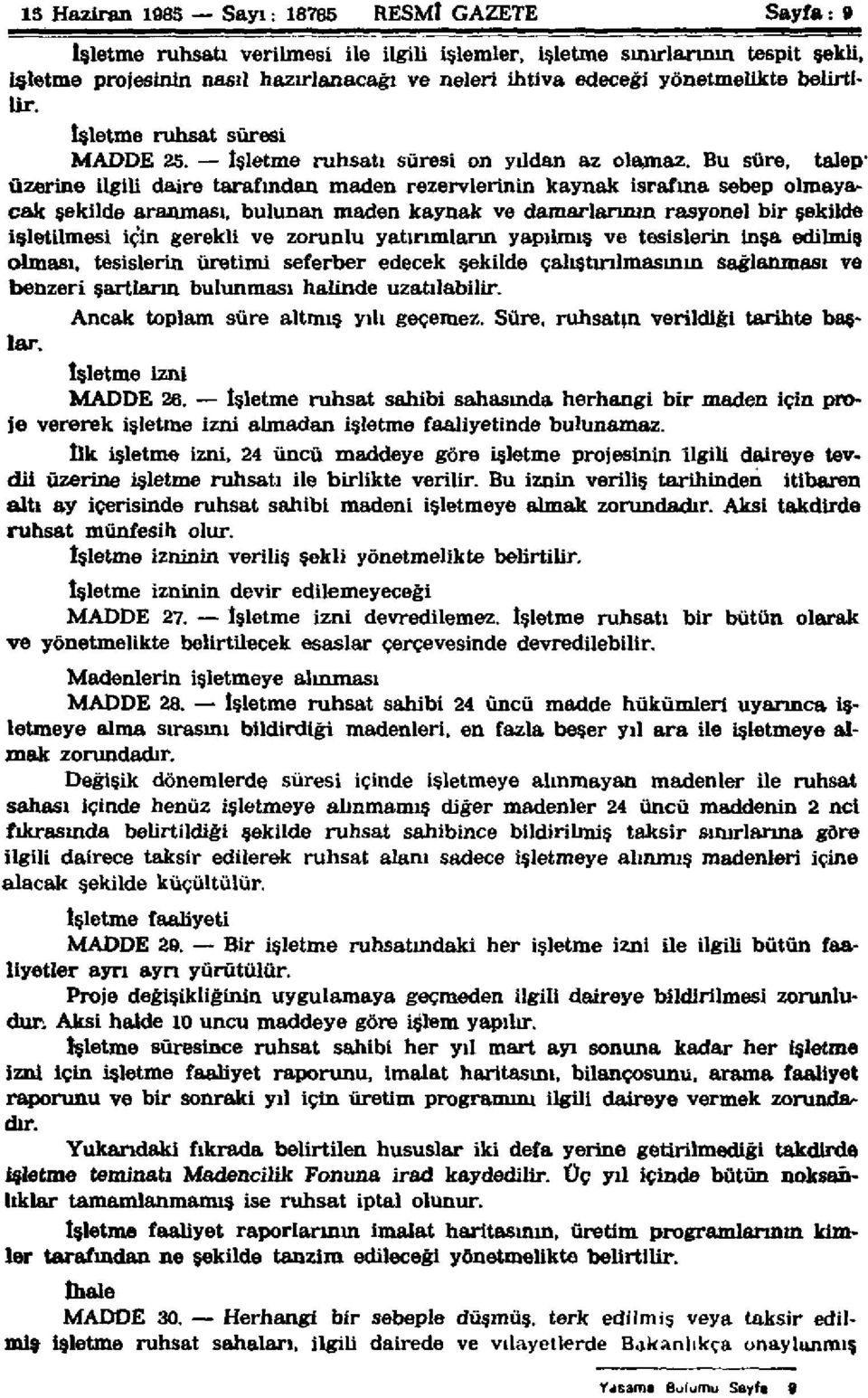 Bu süre, talep' üzerine ilgili daire tarafından maden rezervlerinin kaynak israfına sebep olmayacak şekilde aranması, bulunan maden kaynak ve damarlarının rasyonel bir şekilde işletilmesi için